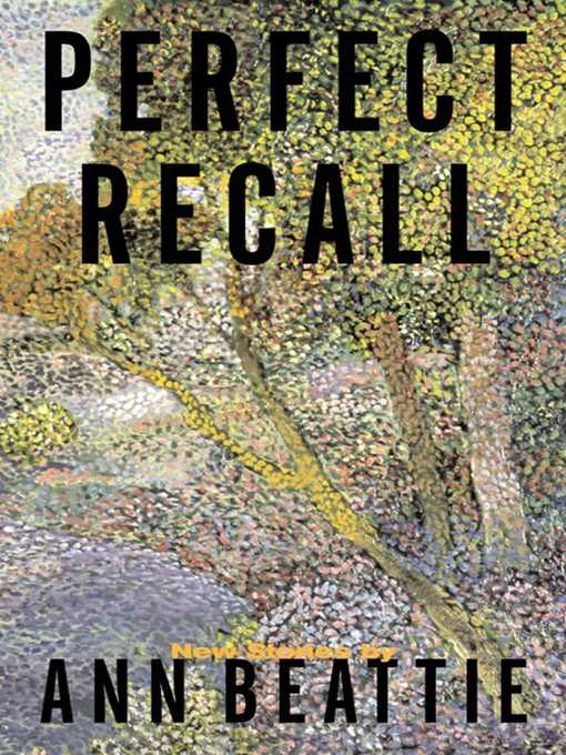 Title details for Perfect Recall by Ann Beattie - Available